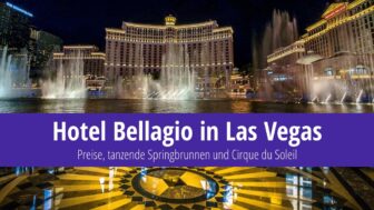 Hotel Bellagio in Las Vegas – Preise, Springbrunnen und Fotos