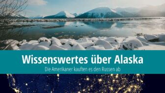 40 Fakten über Alaska – wer hat es den Amerikanern verkauft?